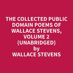 The Collected Public Domain Poems of Wallace Stevens, Volume 2 (Unabridged)
