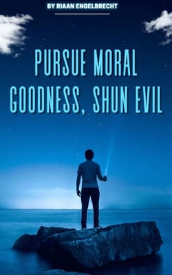 Pursue Moral Goodness, Shun Evil - In pursuit of God