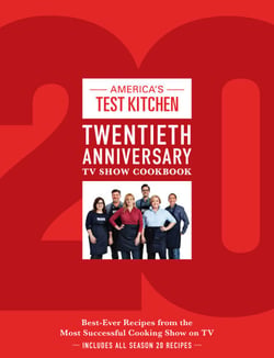 America's Test Kitchen Twentieth Anniversary TV Show Cookbook - Best-Ever Recipes from the Most Successful Cooking Show on TV