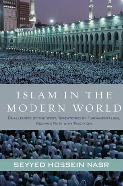 Islam in the Modern World - Challenged by the West, Threatened by Fundamentalism, Keeping Faith with Tradition