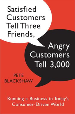 Satisfied Customers Tell Three Friends, Angry Customers Tell 3,000 - Running a Business in Today's Consumer-Driven World