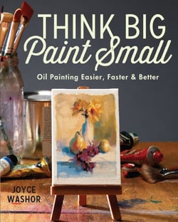 Think Big Paint Small - Oil Painting Easier, Faster and Better