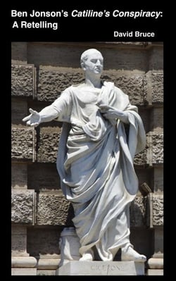 Ben Jonson’s Catiline’s Conspiracy: A Retelling