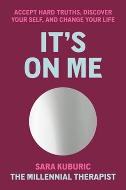 It's On Me - Accept Hard Truths, Discover Your Self, and Change Your Life