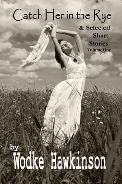 Catch Her in the Rye, Selected Short Stories Vol. One