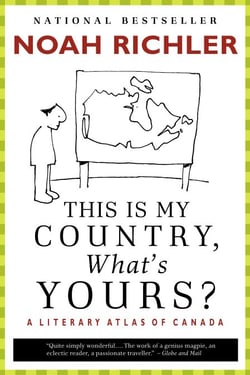 This Is My Country, What's Yours? - A Literary Atlas of Canada