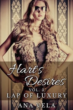 Hart's Desires: Volume Three - Lap of Luxury - Hart's Desires: A Billionaire Romance, #3