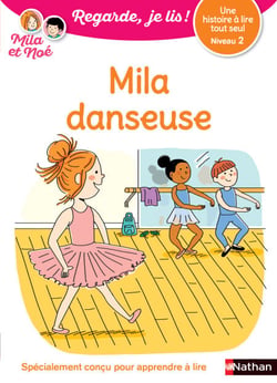 Regarde, je lis avec Mila et Noé  - Lecture CP niveau 2 - Mila Danseuse