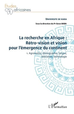 La recherche en Afrique Tome 1 : rétro-vision et vision pour l'émergence du continent - 1. Agronomie, démographie, langue, littérature, technologie