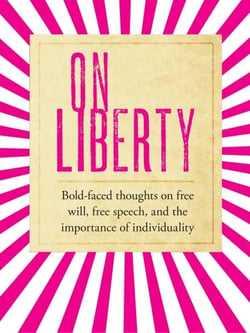 On Liberty - bold-faced thoughts on free will, free speech, and the importance of individuality