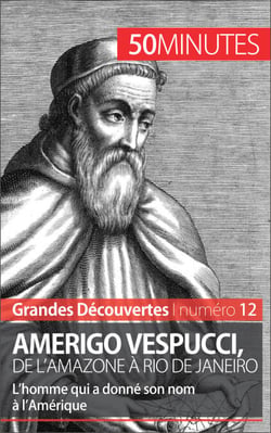 Amerigo Vespucci, de l'Amazone à Rio de Janeiro - L'homme qui a donné son nom à l'Amérique