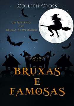 Bruxas e Famosas : Um Mistério das Bruxas de Westwick - Série Mistérios das Bruxas de Westwick, #3