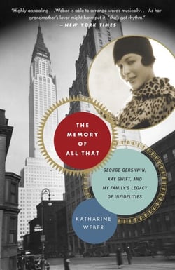 The Memory of All That - "George Gershwin, Kay Swift, and My Family's Legacy of Infidelities