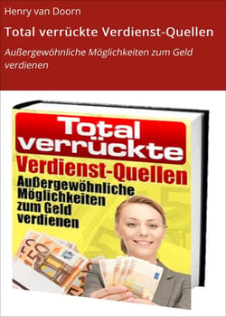 Total verrückte Verdienst-Quellen - Außergewöhnliche Möglichkeiten zum Geld verdienen