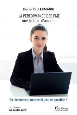 La Performance des PME - La Performance des PME - une histoire d'amour ou : le bonheur au travail, est-ce possible ?