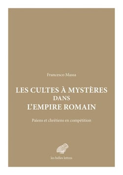 Les Cultes à mystères dans l'Empire romain - Païens et Chrétiens en compétition