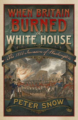 When Britain Burned the White House - The 1814 Invasion of Washington