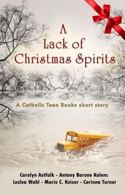 A Lack of Christmas Spirits - Catholic Teen Books Collaborative Christmas Collection