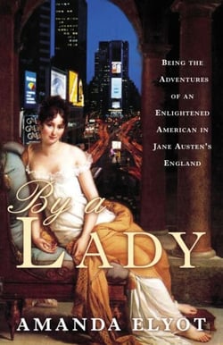 By a Lady - Being the Adventures of an Enlightened American in Jane Austen's England