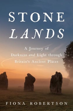 Stone Lands - A Journey of Darkness and Light Through Britain's Ancient Places