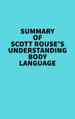Summary of Scott Rouse's Understanding Body Language