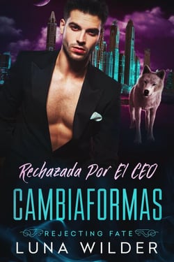 Rechazada Por El CEO Cambiaformas - Rejecting Fate, #3
