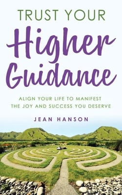 Trust Your Higher Guidance: Align Your Life to Manifest the Joy &amp; Success You Deserve