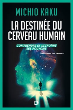 La destinée du cerveau humain - Comprendre, améliorer et accroitre ses pouvoirs
