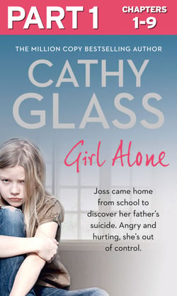 Girl Alone: Part 1 of 3 - Joss came home from school to discover her father’s suicide. Angry and hurting, she’s out of control.