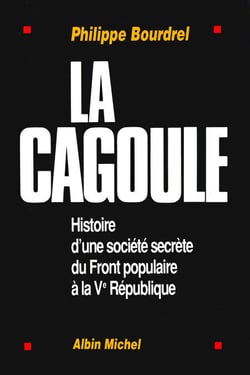 La Cagoule - Histoire d'une société secrète du Front populaire à la Ve République
