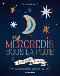 Les Mercredis sous la pluie au pays des contes - 52 activités féériques à partir de 4 ans