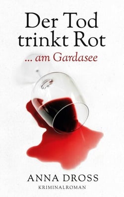 Der Tod trinkt Rot - ...am Gardasee