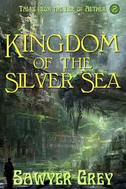 Kingdom of the Silver Sea - Tales from the Age of Aether, #2