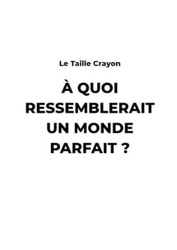 A Quoi ressemblerait un monde Parfait ?