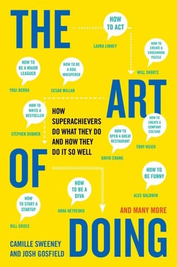 The Art of Doing - How Superachievers Do What They Do and How They Do It So Well