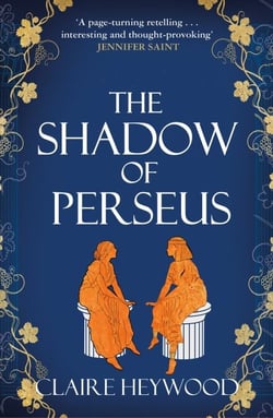 The Shadow of Perseus - A compelling feminist retelling of the myth of Perseus told from the perspectives of the women who knew him best