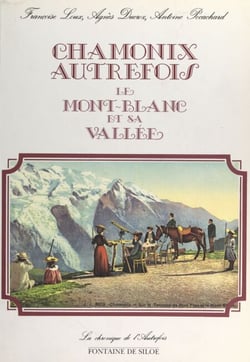 Chamonix autrefois - Le Mont-Blanc et sa vallée