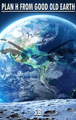 Plan H From Good Old Earth