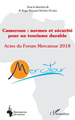 Cameroun : normes et sécurité pour un tourisme durable - Actes du Forum Mercatour 2018