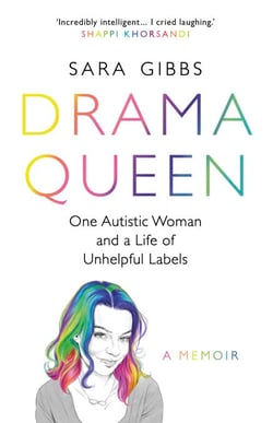 Drama Queen: One Autistic Woman and a Life of Unhelpful Labels - One Autistic Woman and a Life of Unhelpful Labels