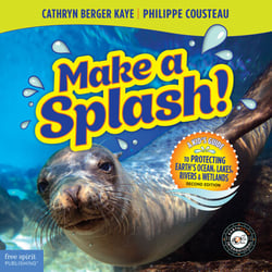 Make a Splash! - A Kid's Guide to Protecting Earth's Ocean, Lakes, Rivers &amp; Wetlands
