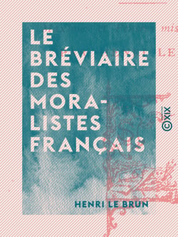 Le Bréviaire des moralistes français - Maximes et pensées mises en ordre