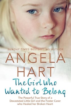 The Girl Who Wanted to Belong - The True Story of a Devastated Little Girl and the Foster Carer who Healed her Broken Heart