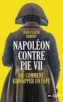 Napoléon contre Pie VII - Ou comment kidnapper un pape