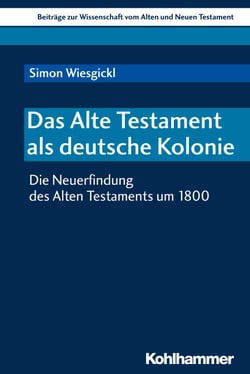 Das Alte Testament als deutsche Kolonie - Die Neuerfindung des Alten Testaments um 1800