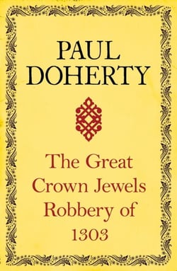The Great Crown Jewels Robbery of 1303 - A gripping insight into an infamous robbery