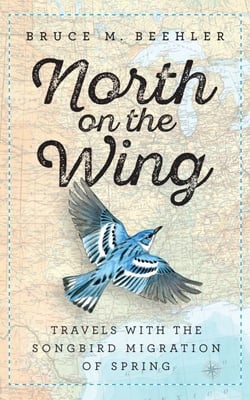 North on the Wing - Travels with the Songbird Migration of Spring