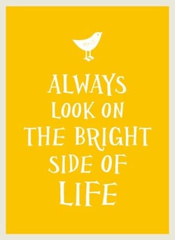 Always Look on the Bright Side of Life - Sunny Quotes to Lift Your Spirits