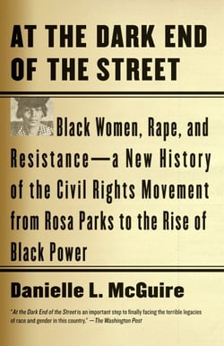 At the Dark End of the Street - Black Women, Rape, and Resistance--A New History of the Civil Rights Movement  from Rosa Parks to the Rise of Black Power