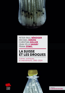 La Suisse et les drogues - Scènes, politiques et interventions, 1965-2024